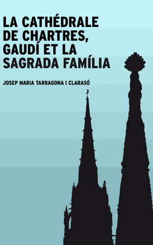 Read&Download La cathédrale de Chartres, Gaudí et la Sagrada Família Book by Josep Maria Tarragona Online Read&Download La cathédrale de Chartres, Gaudí et la Sagrada Família Book by Josep Maria Tarragona Online
