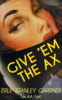 Give 'em the Ax by Erle Stanley Gardner