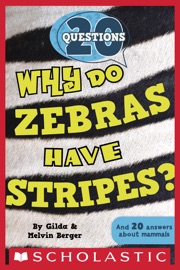 Why Do Zebras Have Stripes? (20 Questions) - Gilda Berger & Melvin Berger