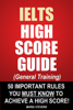 IELTS High Score Guide (General Training) - 50 Important Rules You Must Know To Achieve A High Score! - Maria Stevens
