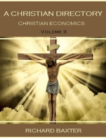A Christian Directory : Christian Economics, Volume II, (Illustrated) - Richard Baxter