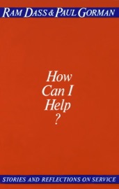 How Can I Help? - Ram Dass & Paul Gorman