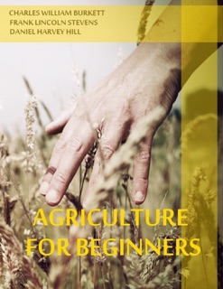 Agriculture for Beginners (Illustrated) by Charles William Burkett, Frank Lincoln Stevens & Daniel Harvey Hill