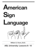 American Sign Language 6 - 10 - William G. Vicars