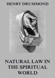 Natural Law In The Spiritual World by Henry Drummond