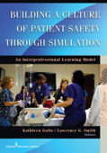Building a Culture of Patient Safety Through Simulation - Kathleen Gallo PhD, MBA, RN, FAAN & Lawrence G. Smith MD, MACP
