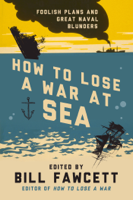 Bill Fawcett - How to Lose a War at Sea artwork
