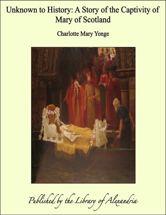 Unknown to History: A Story of the Captivity of Mary of Scotland