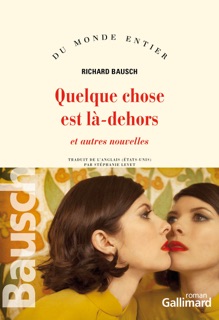 Quelque chose est là dehors by Richard Bausch