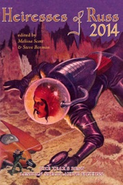 Heiresses of Russ 2014: The Year's Best Lesbian Speculative Fiction - Melissa Scott, Steve Berman, Redfern Jon Barrett, Zoë Blade, Amanda Fitzwater, Sacchi Green, Claire Humphrey, Alex Jeffers, Meda Kahn, Layla Lawlor, Chante McCoy, Cat Rambo, Tansy Rayner Roberts, Kenneth Schneyer, Benjanun Sriduangkaew, Penny Stirling, Robert E. Stutts, Tori Truslow, Lexy Wealleans & Alberto Yáñez