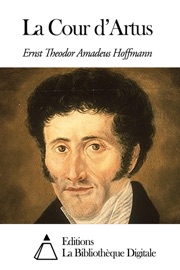 La Cour d’Artus - Ernst Theodor Amadeus Hoffmann