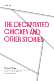 The Decapitated Chicken and Other Stories - Horacio Quiroga & Margaret Sayers Peden