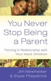 You Never Stop Being a Parent - Elyse Fitzpatrick & Jim Newheiser