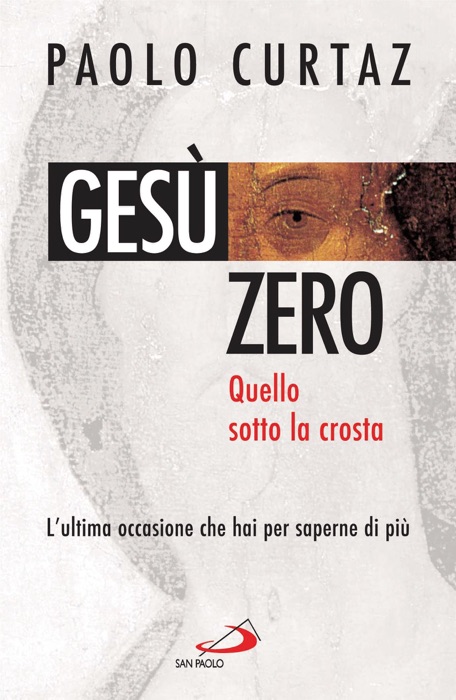 Gesù zero. Quello sotto la crosta. L'ultima occasione che hai per saperne di più