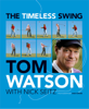 The Timeless Swing - Tom Watson & Nick Seitz