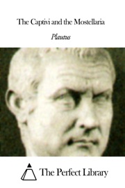 The Captivi and the Mostellaria - Plautus