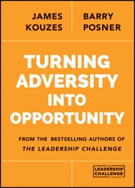 Turning Adversity Into Opportunity James M. Kouzes & Barry Z. Posner