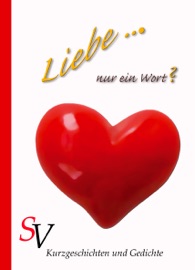 Liebe ... Nur ein Wort? - Karin Schweitzer, Anke Rettich, Birgit Koxeder, Carina Hemmen, Christian Mörsch, Katharina Ende, Katrin Kampe, Patty B., Ellen Kaussen, Elly Lindt, Erhard Löblein, Hannelinde Hans, Heike Schreiber, Kerstin Surra, Martina Kriger, Melanie Müller, Raoul Yannik, Sarah S & Suzan Batty