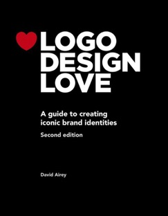 Logo Design Love, Annotated and Expanded Edition, 2/e - David Airey
