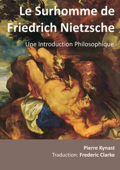Le Surhomme de Friedrich Nietzsche - Pierre Kynast