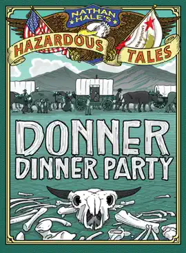 Donner Dinner Party (Nathan Hale's Hazardous Tales #3)