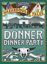 Donner Dinner Party (Nathan Hale's Hazardous Tales #3) - Nathan Hale