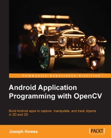 Android Application Programming with OpenCV - Joseph Howse