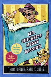 Mr. Chickee's Messy Mission - Christopher Paul Curtis