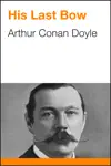 His Last Bow by Arthur Conan Doyle Book Summary, Reviews and Downlod