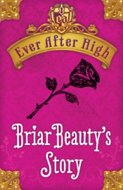 Ever After High: Briar Beauty's Story - Shannon Hale