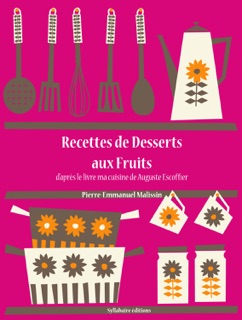 Recettes de Desserts aux Fruits by Auguste Escoffier & Pierre-Emmanuel Malissin