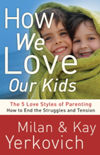 How We Love Our Kids - Milan Yerkovich &amp; Kay Yerkovich Cover Art