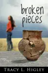 Broken Pieces by Tracy Higley Book Summary, Reviews and Downlod