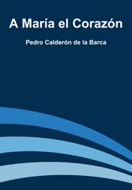 A María el Corazón - Pedro Calderón de la Barca