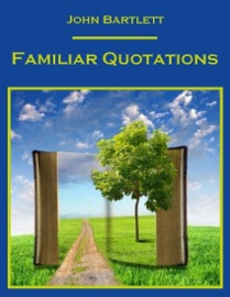 Familiar Quotations (Illustrated) - John Bartlett