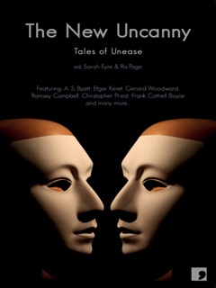 The New Uncanny by Christopher Priest, A.S. Byatt, Ramsey Campbell, Etgar Keret, Hanif Kureishi, Sara Maitland, Alison Macleod, Jane Rogers, Gerard Woodward, Frank Cottrell Boyce, Nicholas Royle, Ian Duhig, Matthew Holness, Adam Marek, Ra Page & Srah Eyre