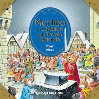 Merlino e i cavalieri della Tavola Rotonda by Tony Wolf & Clementina Coppini