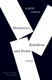 Resistance, Rebellion, and Death - Albert Camus