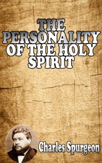 THE PERSONALITY OF THE HOLY SPIRIT by Charles Spurgeon