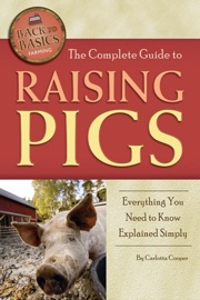 The Complete Guide to Raising Pigs - Carlotta Cooper