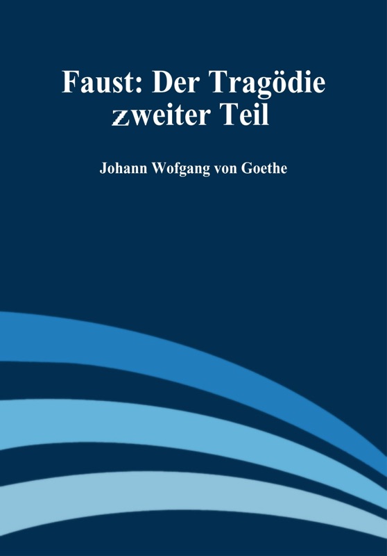 Faust: Der Tragoedie Zweiter Teil