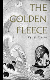 The Golden Fleece and the Heroes who lived before Achilles - Padraic Colum