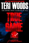 True to the Game Part I by Teri Woods Book Summary, Reviews and Downlod