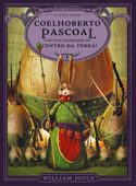 Coelhoberto Pascoal e os ovos guerreiros no centro da Terra! - William Joyce