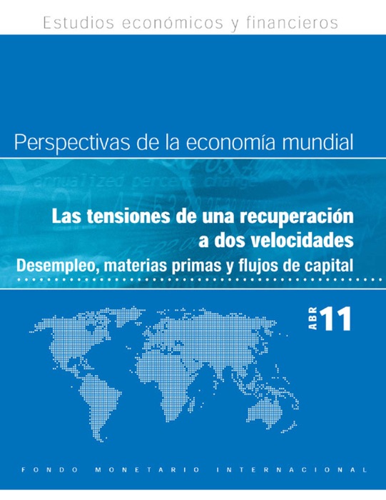 Perspectivas de la economía mundial, Abril de 2011: Las tensiones de una recuperación a dos velocidades: Desempleo, materias primas y flujos de capital