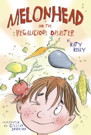 Melonhead and the Vegalicious Disaster - Katy Kelly & Gillian Johnson