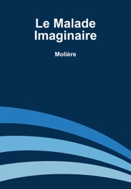 Le Malade Imaginaire - Molière