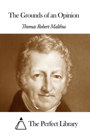 The Grounds of an Opinion - Thomas Robert Malthus