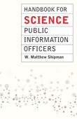 Handbook for Science Public Information Officers - W. Matthew Shipman