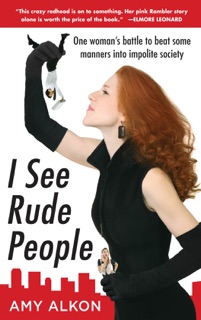 I See Rude People: One Woman’s Battle to Beat Some Manners into Impolite Society by Amy Alkon